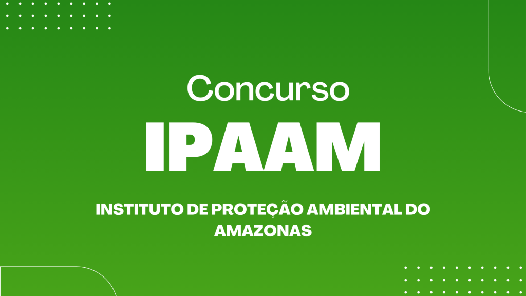 concurso IPAAM instituto de proteção ambiental do amazonas