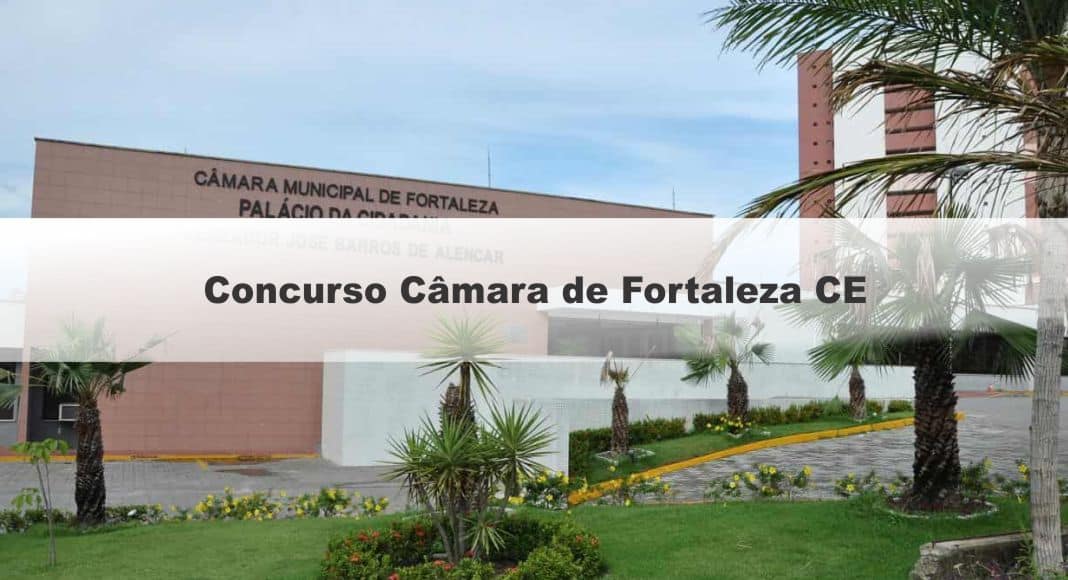 Saiu o edital do concurso da Câmara de Fortaleza com a oferta de 78 vagas e iniciais chegando a R$ 7 mil! 