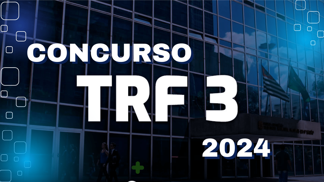 Concurso TRF3 com 269 Vagas e Salários de até R$ 13,9 mil