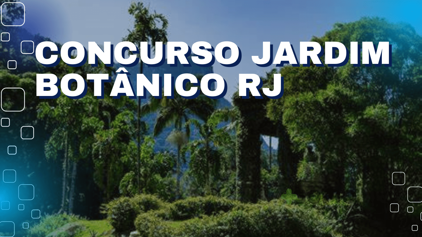 Concurso Jardim Botânico RJ: Um Novo Certame foi Citado em Nota no Site do Governo Federal.