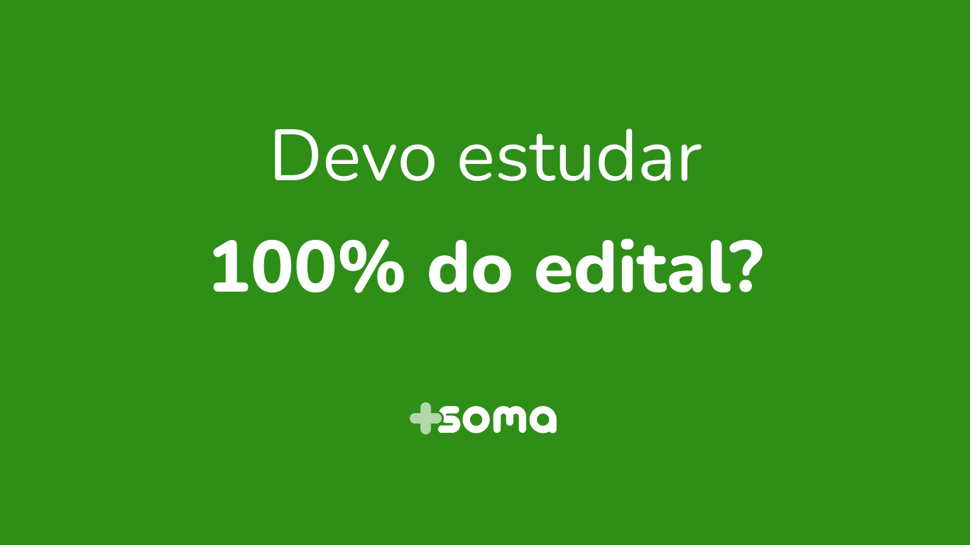 Soma Concursos - Devo estudar 100% do edital?