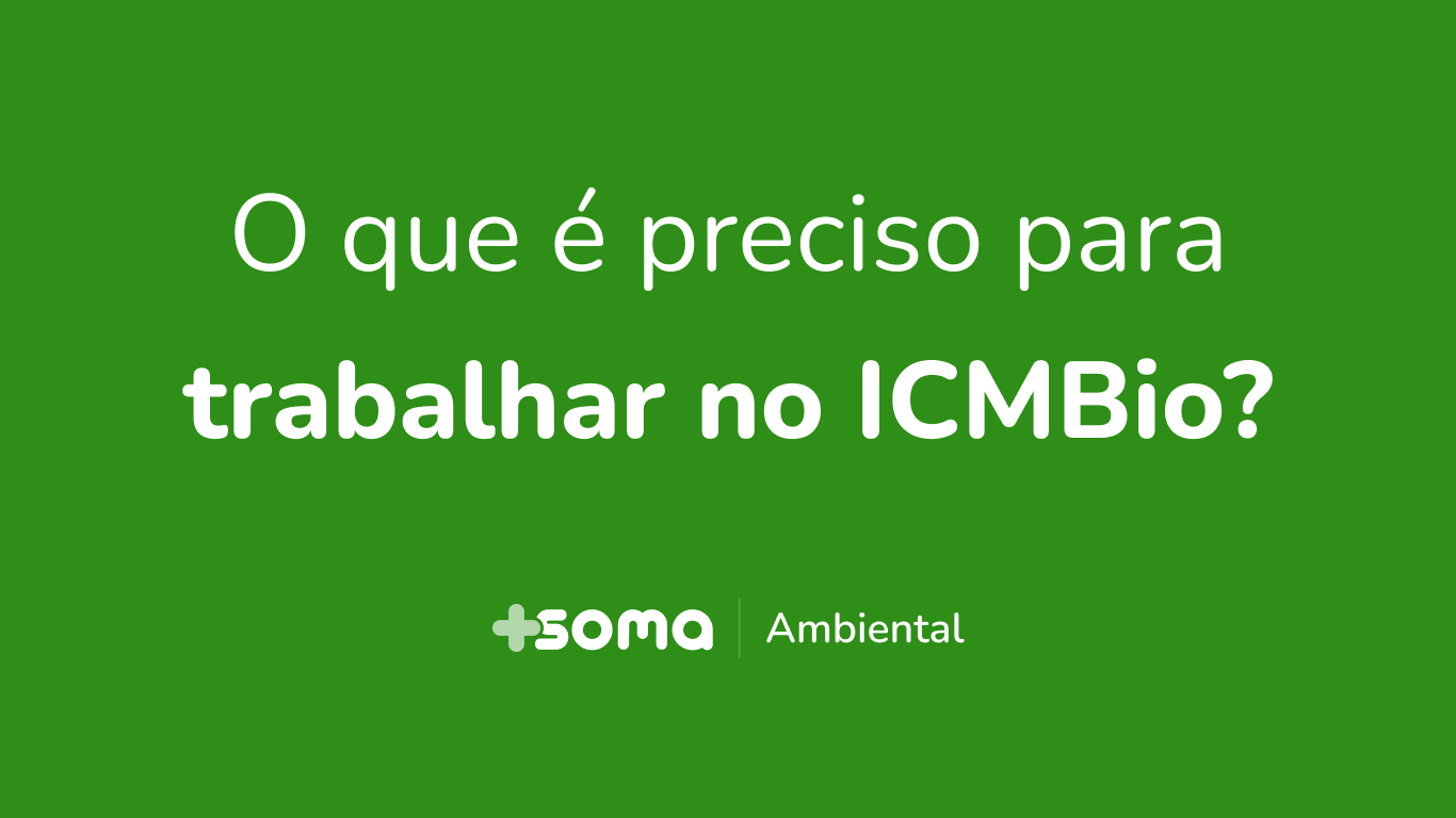 Soma Concursos - O que é preciso para trabalhar no ICMBio?