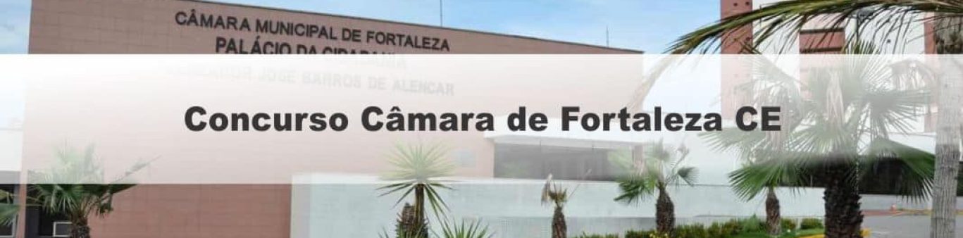 Saiu o edital do concurso da Câmara de Fortaleza com a oferta de 78 vagas e iniciais chegando a R$ 7 mil! 