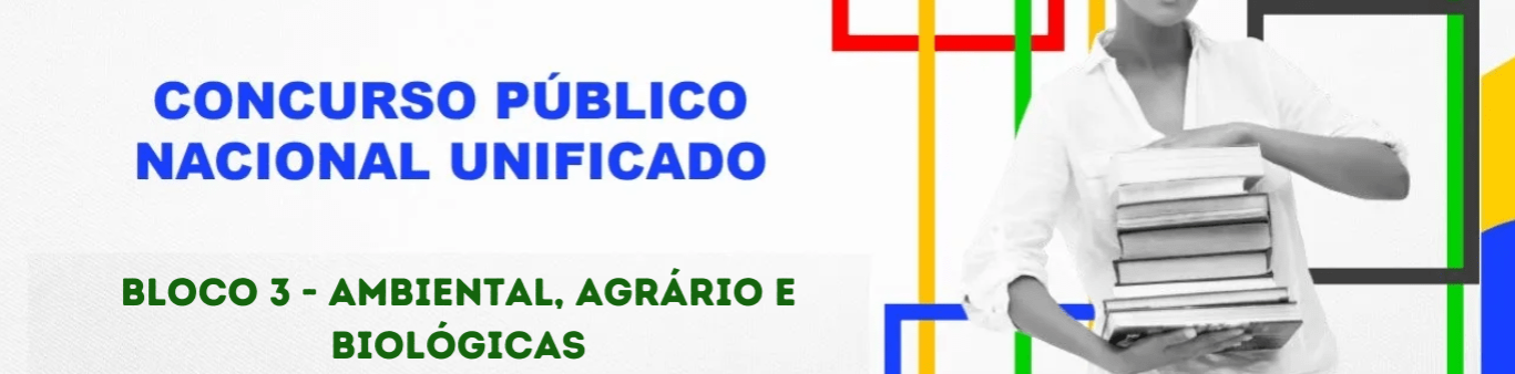 Concurso Nacional Unificado tem editais publicados. Confira os detalhes do Edital do Bloco 3 - Ambiental, Agrário e Biológicas