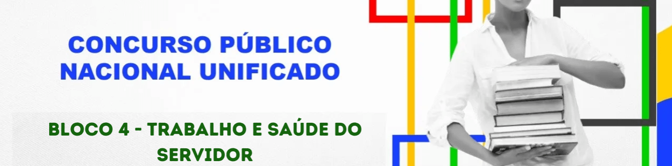 Concurso Nacional Unificado tem editais publicados. Confira os detalhes do Edital do Bloco 4 (Trabalho e Saúde do Servidor)
