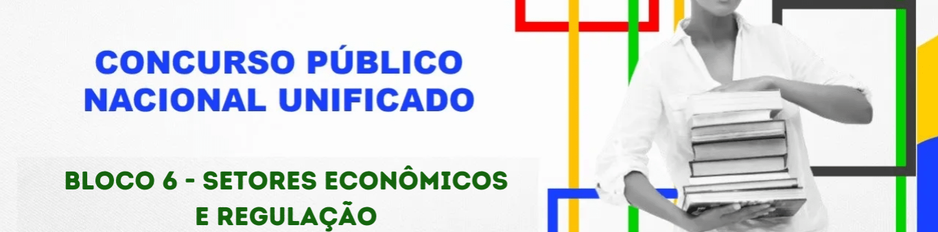 Concurso Nacional Unificado (CPNU) tem editais publicados. Confira os detalhes do Edital do Bloco 6 (Setores Econômicos e Regulação)