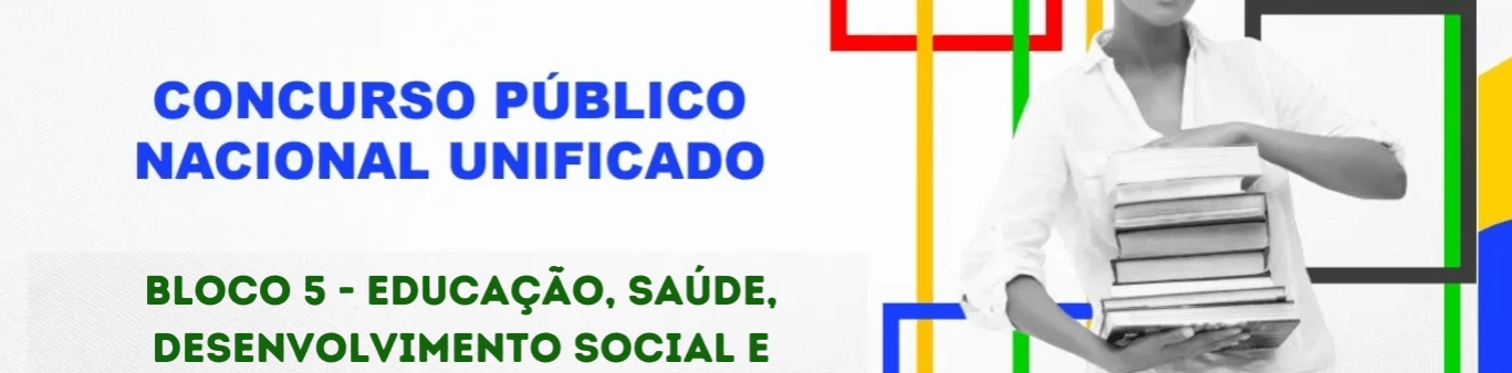Concurso Nacional Unificado (CPNU) tem editais publicados. Confira os detalhes do Edital do Bloco 5 (Educação, Saúde, Desenvolvimento Social e Direitos Humanos)