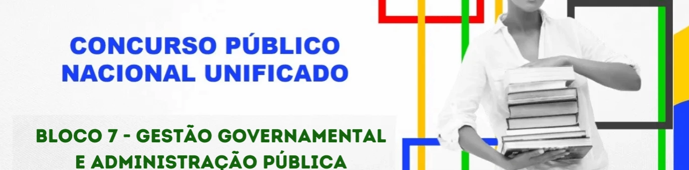 Concurso Nacional Unificado (CPNU) tem editais publicados. Confira os detalhes do Edital do Bloco 7 (Gestão Governamental e Administração Pública)